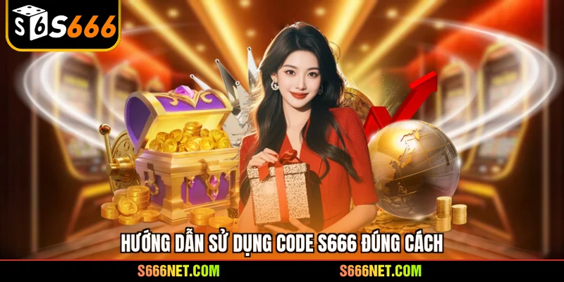 Hướng dẫn sử dụng Code S666 đúng cách