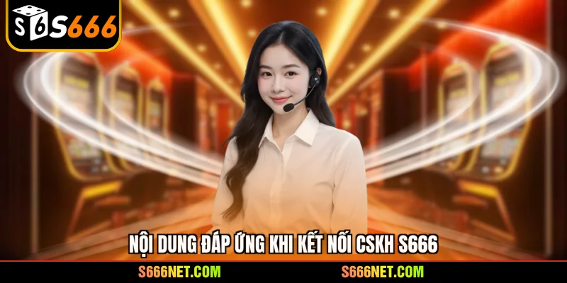 Nội dung đáp ứng khi kết nối CSKH S666